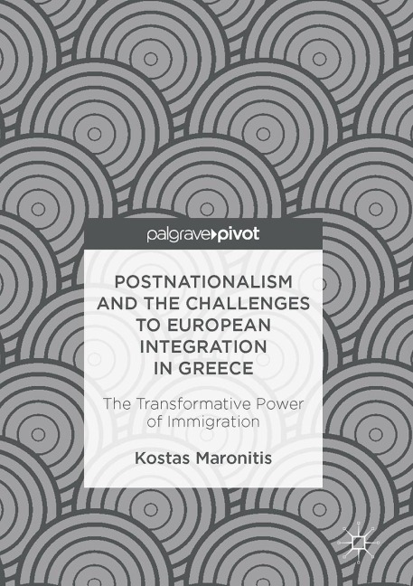 Postnationalism and the Challenges to European Integration in Greece: The Transformative Power of Immigration