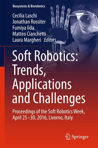 Soft Robotics: Trends, Applications and Challenges Proceedings of the Soft Robotics Week, April 25-30, 2016, Livorno, Italy