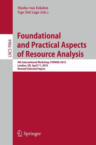 Foundational and Practical Aspects of Resource Analysis 4th International Workshop, FOPARA 2015, London, UK, April 11, 2015. Revised Selected Papers