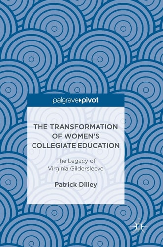 The Transformation of Women’s Collegiate Education The Legacy of Virginia Gildersleeve