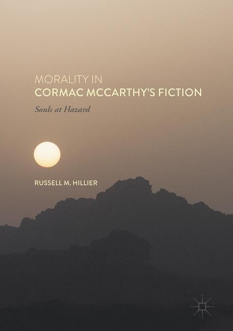 Morality in Cormac McCarthys Fiction: Souls at Hazard