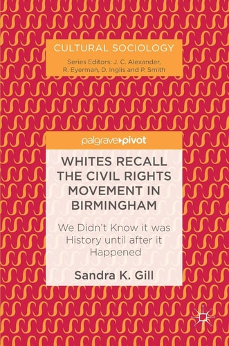 Whites Recall the Civil Rights Movement in Birmingham We Didn’t Know it was History until after it Happened