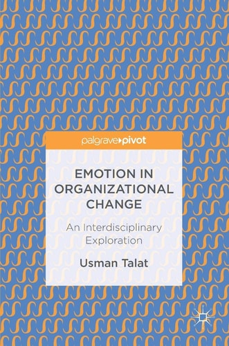 Emotion in Organizational Change An Interdisciplinary Exploration
