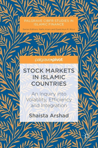 Stock Markets in Islamic Countries An Inquiry into Volatility, Efficiency and Integration