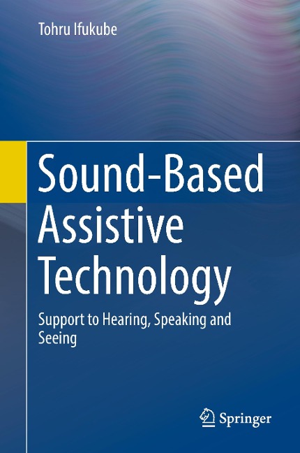 Sound-Based Assistive Technology: Support to Hearing, Speaking and Seeing