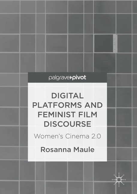 Digital Platforms and Feminist Film Discourse: Womens Cinema 2.0