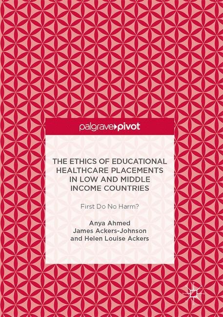 The Ethics of Educational Healthcare Placements in Low and Middle Income Countries: First Do No Harm?