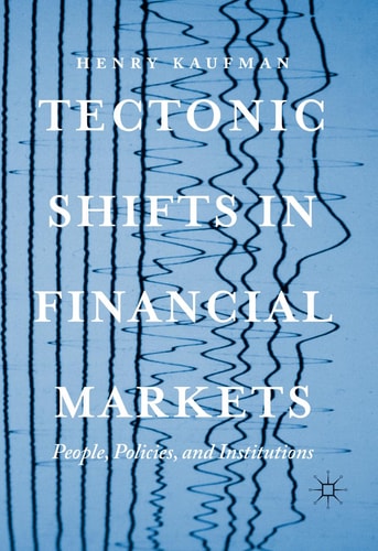 Tectonic Shifts in Financial Markets People, Policies, and Institutions