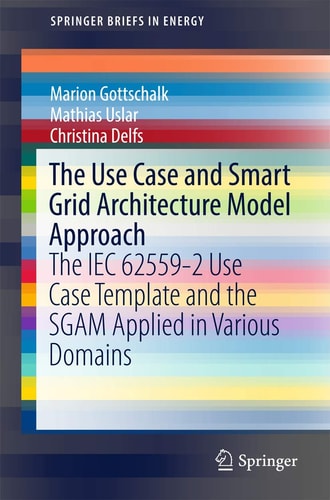 The Use Case and Smart Grid Architecture Model Approach The IEC 62559-2 Use Case Template and the SGAM applied in various domains