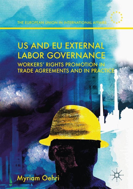 US and EU External Labor Governance: Workers Rights Promotion in Trade Agreements and in Practice