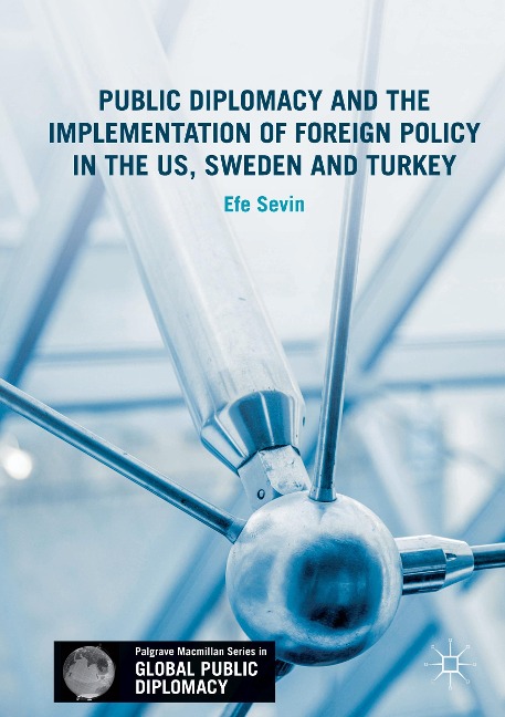 Public Diplomacy and the Implementation of Foreign Policy in the US, Sweden and Turkey