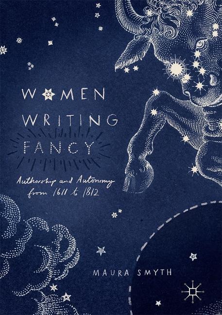 Women Writing Fancy: Authorship and Autonomy from 1611 to 1812