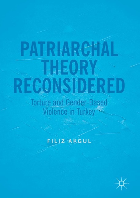 Patriarchal Theory Reconsidered: Torture and Gender-Based Violence in Turkey