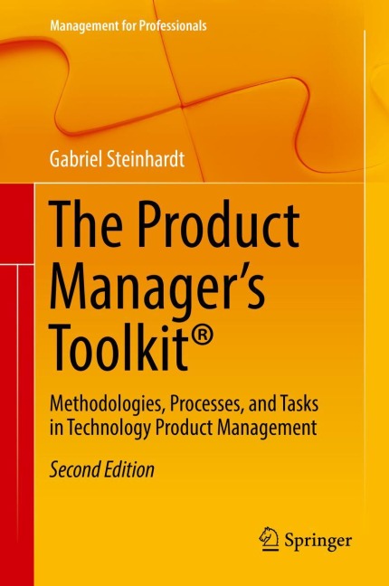 The Product Managers Toolkit®: Methodologies, Processes, and Tasks in Technology Product Management