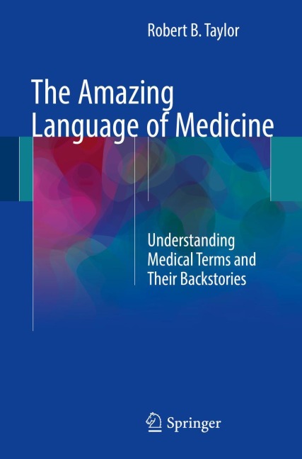 The Amazing Language of Medicine: Understanding Medical Terms and Their Backstories