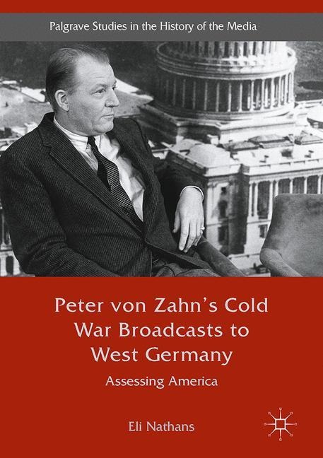 Peter von Zahns Cold War Broadcasts to West Germany: Assessing America