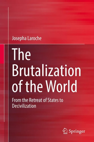 The Brutalization of the World From the Retreat of States to Decivilization