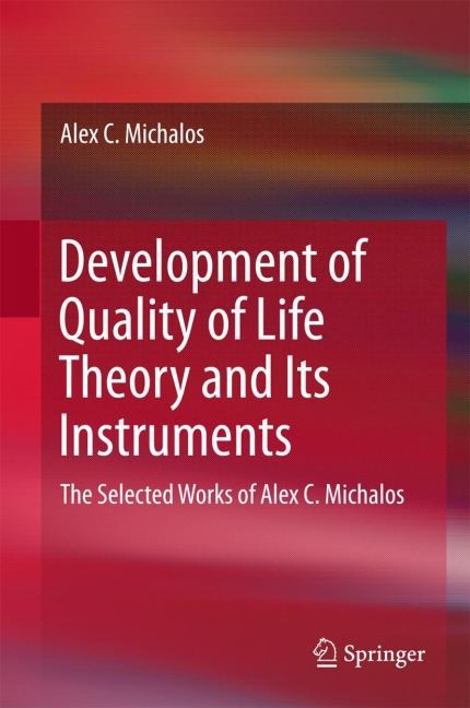 Development of Quality of Life Theory and Its Instruments: The Selected Works of Alex. C. Michalos