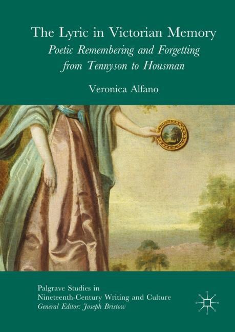 The Lyric in Victorian Memory: Poetic Remembering and Forgetting from Tennyson to Housman