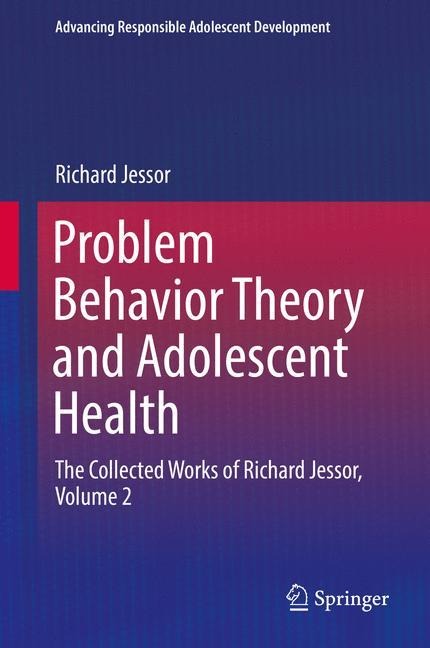Problem Behavior Theory and Adolescent Health: The Collected Works of Richard Jessor, Volume 2