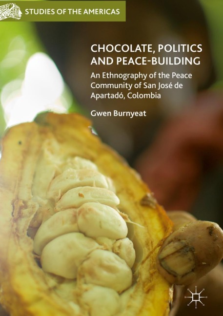 Chocolate, Politics and Peace-Building: An Ethnography of the Peace Community of San José de Apartadó, Colombia