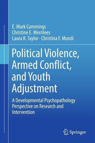 Political Violence, Armed Conflict, and Youth Adjustment A Developmental Psychopathology Perspective on Research and Intervention