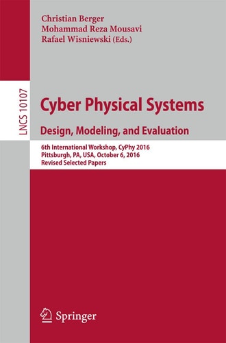 Cyber Physical Systems. Design, Modeling, and Evaluation 6th International Workshop, CyPhy 2016, Pittsburgh, PA, USA, October 6, 2016, Revised Selected Papers