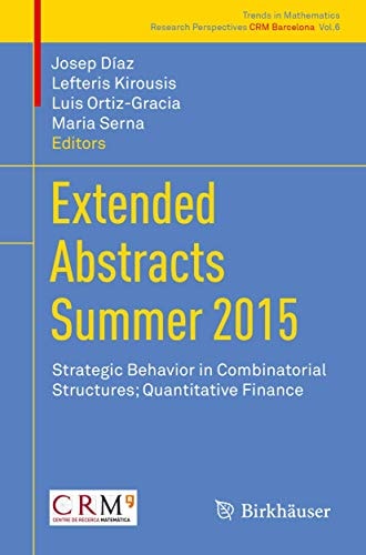Extended Abstracts Summer 2015 Strategic Behavior in Combinatorial Structures; Quantitative Finance