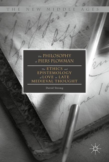 The Philosophy of Piers Plowman: The Ethics and Epistemology of Love in Late Medieval Thought