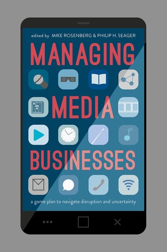 Managing Media Businesses A Game Plan to Navigate Disruption and Uncertainty
