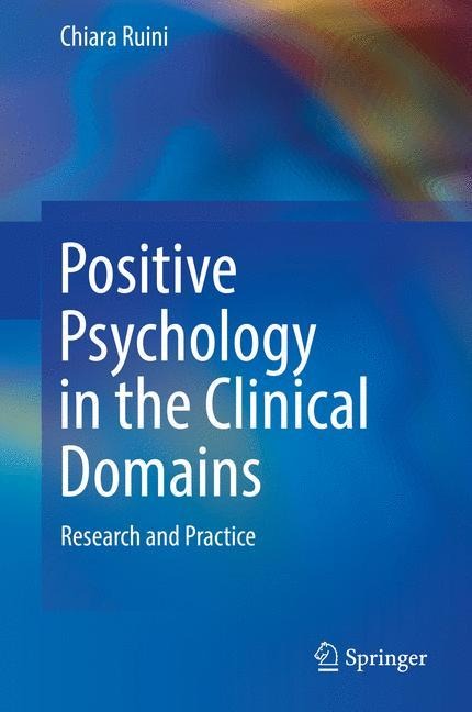 Positive Psychology in the Clinical Domains: Research and Practice