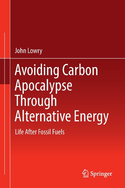 Avoiding Carbon Apocalypse Through Alternative Energy: Life After Fossil Fuels