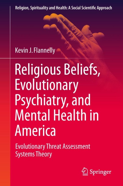 Religious Beliefs, Evolutionary Psychiatry, and Mental Health in America: Evolutionary Threat Assessment Systems Theory