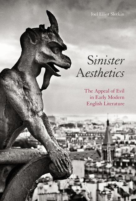 Sinister Aesthetics: The Appeal of Evil in Early Modern English Literature