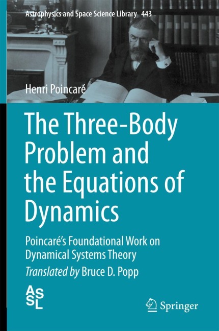 The Three-Body Problem and the Equations of Dynamics: Poincarés Foundational Work on Dynamical Systems Theory