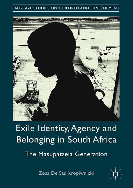 Exile Identity, Agency and Belonging in South Africa: The Masupatsela Generation