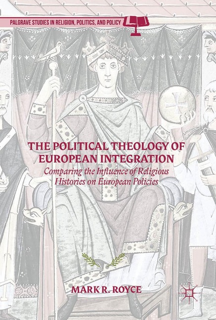 The Political Theology of European Integration: Comparing the Influence of Religious Histories on European Policies