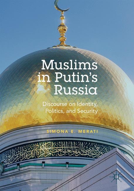 Muslims in Putins Russia: Discourse on Identity, Politics, and Security