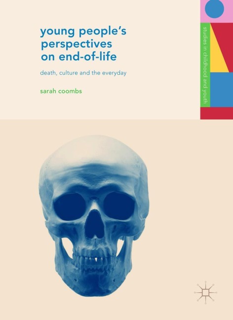 Young Peoples Perspectives on End-of-Life: Death, Culture and the Everyday