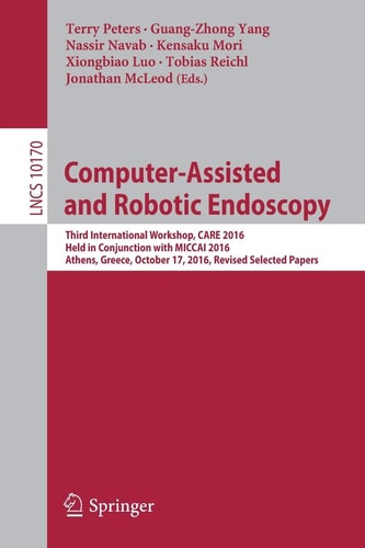 Computer-Assisted and Robotic Endoscopy Third International Workshop, CARE 2016, Held in Conjunction with MICCAI 2016, Athens, Greece, October 17, 2016, Revised Selected Papers