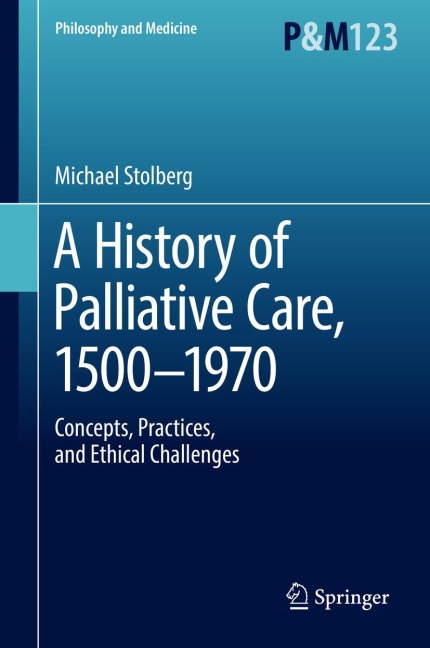 A History of Palliative Care, 1500-1970: Concepts, Practices, and Ethical challenges