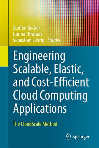 Engineering Scalable, Elastic, and Cost-Efficient Cloud Computing Applications The CloudScale Method