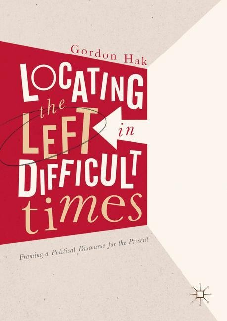 Locating the Left in Difficult Times: Framing a Political Discourse for the Present