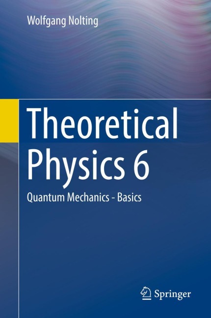 Theoretical Physics 6: Quantum Mechanics - Basics