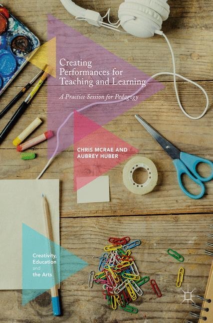 Creating Performances for Teaching and Learning: A Practice Session for Pedagogy