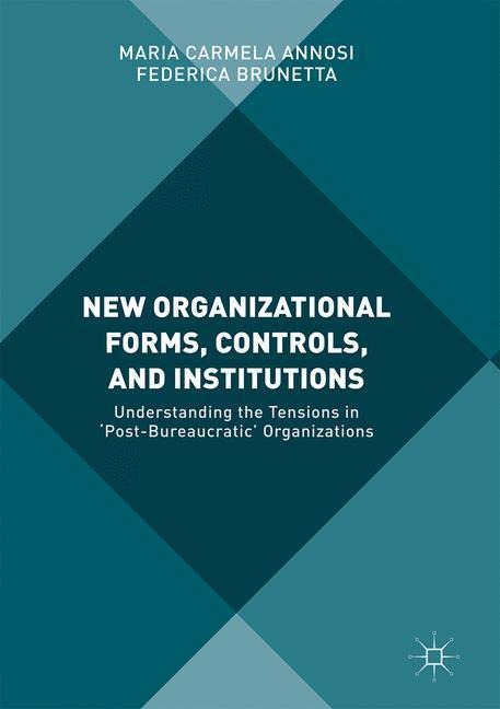 New Organizational Forms, Controls, and Institutions: Understanding the Tensions in Post-Bureaucratic Organizations