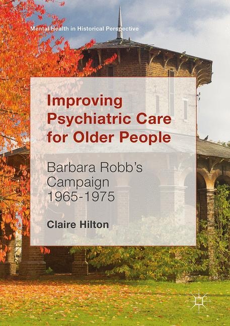 Improving Psychiatric Care for Older People: Barbara Robbs Campaign 1965-1975