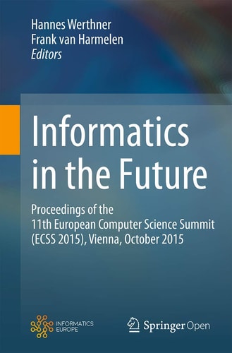Informatics in the Future Proceedings of the 11th European Computer Science Summit (ECSS 2015), Vienna, October 2015