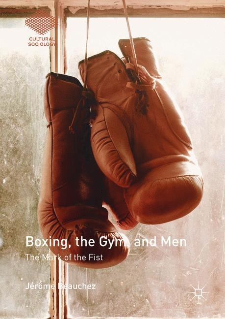 Boxing, the Gym, and Men: The Mark of the Fist