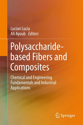 Polysaccharide-based Fibers and Composites Chemical and Engineering Fundamentals and Industrial Applications